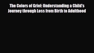 Read ‪The Colors of Grief: Understanding a Child's Journey through Loss from Birth to Adulthood‬