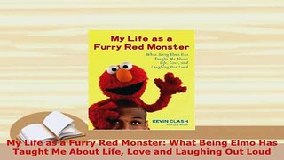 PDF  My Life as a Furry Red Monster What Being Elmo Has Taught Me About Life Love and Laughing PDF Online