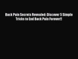 Read Back Pain Secrets Revealed: Discover 5 Simple Tricks to End Back Pain Forever!! Ebook