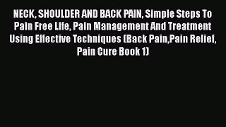 Download NECK SHOULDER AND BACK PAIN Simple Steps To Pain Free Life Pain Management And Treatment