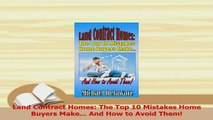 Read  Land Contract Homes The Top 10 Mistakes Home Buyers Make And How to Avoid Them Ebook Free