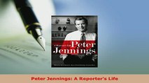 Download  Peter Jennings A Reporters Life Read Full Ebook