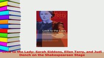 PDF  Look to the Lady Sarah Siddons Ellen Terry and Judi Dench on the Shakespearean Stage PDF Online