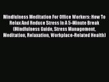 Download Mindfulness Meditation For Office Workers: How To Relax And Reduce Stress In A 5-Minute