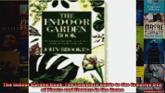 Download The Indoor Garden Book The Complete Guide to the Creative Use of Plants and Flowers in Full EBook Free