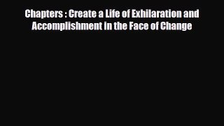 Read ‪Chapters : Create a Life of Exhilaration and Accomplishment in the Face of Change‬ Ebook