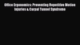 Download Office Ergonomics: Preventing Repetitive Motion Injuries & Carpal Tunnel Syndrome