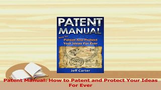 Read  Patent Manual How to Patent and Protect Your Ideas For Ever Ebook Free
