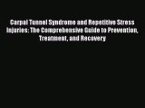 Read Carpal Tunnel Syndrome and Repetitive Stress Injuries: The Comprehensive Guide to Prevention