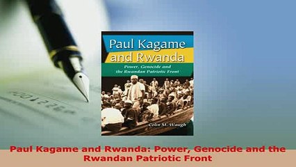 Download  Paul Kagame and Rwanda Power Genocide and the Rwandan Patriotic Front Download Online