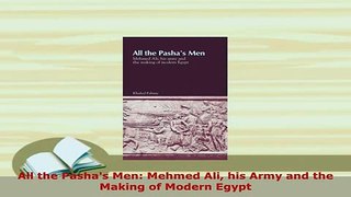 Download  All the Pashas Men Mehmed Ali his Army and the Making of Modern Egypt Download Full Ebook