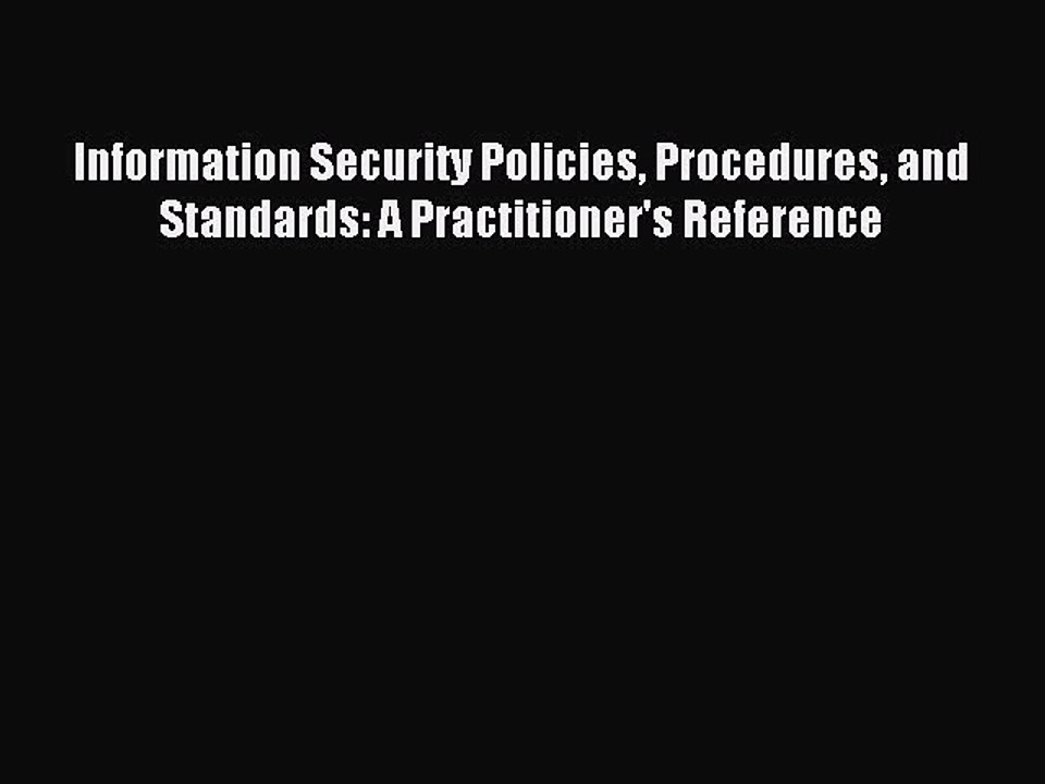 Read Information Security Policies Procedures and Standards: A Practitioner's Reference PDF