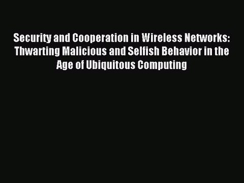 Read Security and Cooperation in Wireless Networks: Thwarting Malicious and Selfish Behavior
