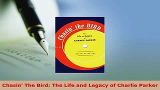 Download  Chasin The Bird The Life and Legacy of Charlie Parker PDF Online