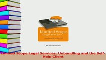 Read  Limited Scope Legal Services Unbundling and the SelfHelp Client Ebook Free