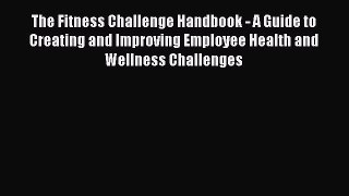 Read The Fitness Challenge Handbook - A Guide to Creating and Improving Employee Health and