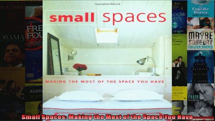 Read  Small Spaces Making the Most of the Space You Have  Full EBook