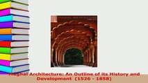 PDF  Mughal Architecture An Outline of its History and Development  1526  1858 PDF Book Free