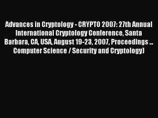 Read Advances in Cryptology - CRYPTO 2007: 27th Annual International Cryptology Conference