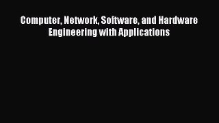 Read Computer Network Software and Hardware Engineering with Applications Ebook Free