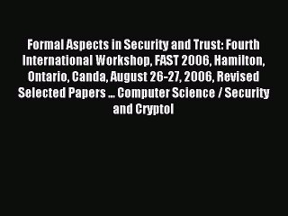 Read Formal Aspects in Security and Trust: Fourth International Workshop FAST 2006 Hamilton