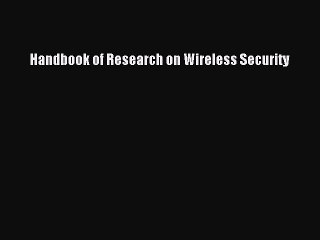Download Handbook of Research on Wireless Security PDF Free
