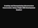 [Read book] Granting and Renegotiating Infrastructure Concessions: Doing it Right (WBI Development