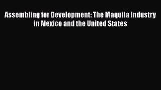 [Read book] Assembling for Development: The Maquila Industry in Mexico and the United States
