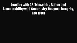 [Read book] Leading with GRIT: Inspiring Action and Accountability with Generosity Respect