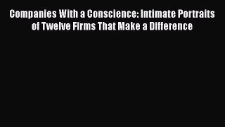 [Read book] Companies With a Conscience: Intimate Portraits of Twelve Firms That Make a Difference