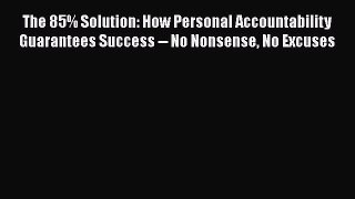 [Read book] The 85% Solution: How Personal Accountability Guarantees Success -- No Nonsense