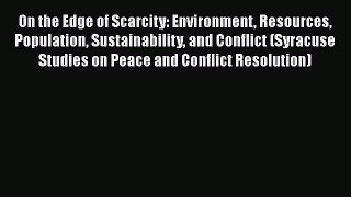 [Read book] On the Edge of Scarcity: Environment Resources Population Sustainability and Conflict