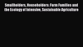 [Read book] Smallholders Householders: Farm Families and the Ecology of Intensive Sustainable
