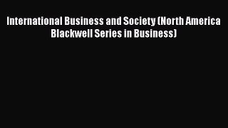 [Read book] International Business and Society (North America Blackwell Series in Business)