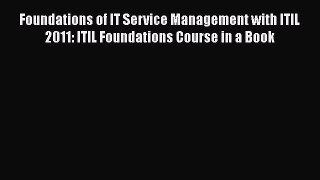 [Read book] Foundations of IT Service Management with ITIL 2011: ITIL Foundations Course in