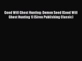 Read Good Will Ghost Hunting: Demon Seed [Good Will Ghost Hunting 1] (Siren Publishing Classic)