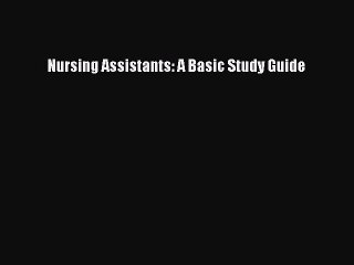 Read Nursing Assistants: A Basic Study Guide Ebook Free