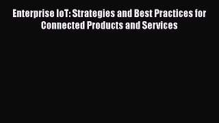 [Read book] Enterprise IoT: Strategies and Best Practices for Connected Products and Services