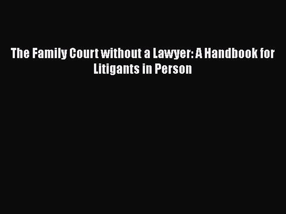 PDF The Family Court without a Lawyer: A Handbook for Litigants in Person  Read Online