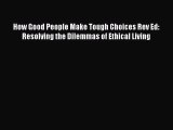 [Read book] How Good People Make Tough Choices Rev Ed: Resolving the Dilemmas of Ethical Living