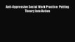 [Read book] Anti-Oppressive Social Work Practice: Putting Theory Into Action [Download] Full