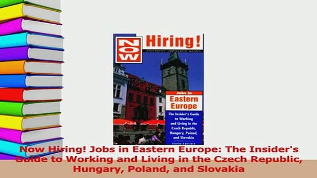 PDF Now Hiring Jobs in Eastern Europe The Insiders Guide to Working and Living in the Czech Read Online