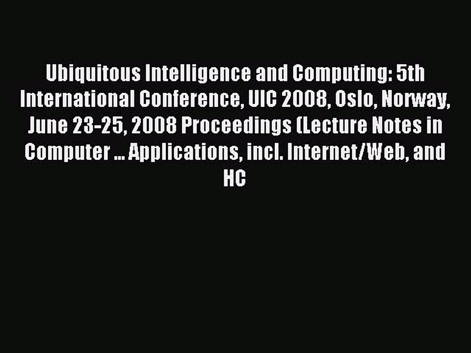 Read Ubiquitous Intelligence and Computing: 5th International Conference UIC 2008 Oslo Norway