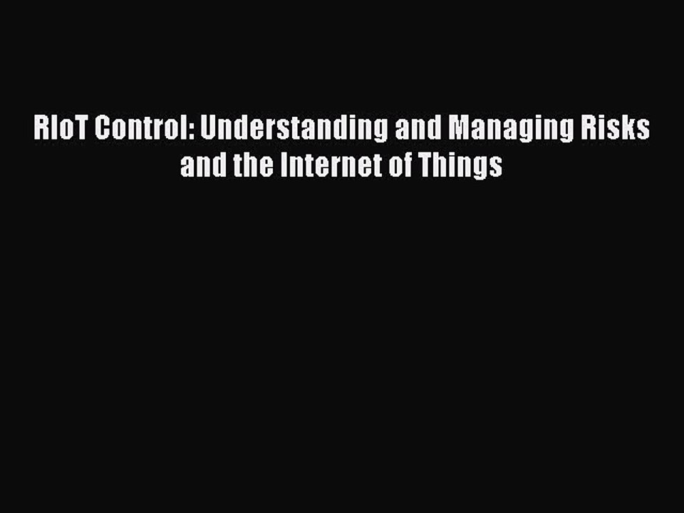 Download RIoT Control: Understanding and Managing Risks and the Internet of Things Ebook Free