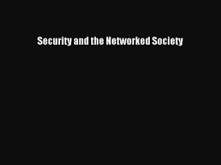 Read Security and the Networked Society Ebook Free
