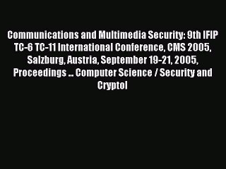 Read Communications and Multimedia Security: 9th IFIP TC-6 TC-11 International Conference CMS