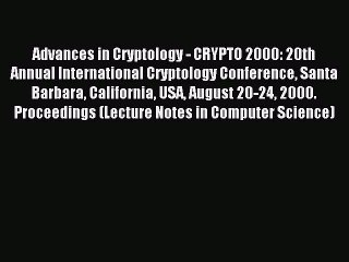 Read Advances in Cryptology - CRYPTO 2000: 20th Annual International Cryptology Conference