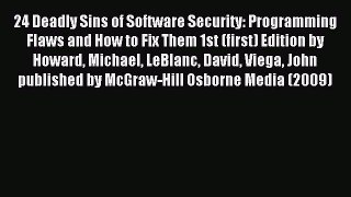 Read 24 Deadly Sins of Software Security: Programming Flaws and How to Fix Them 1st (first)