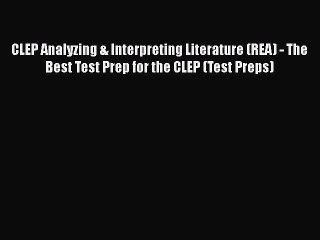 Read CLEP Analyzing & Interpreting Literature (REA) - The Best Test Prep for the CLEP (Test