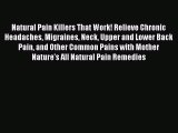 PDF Natural Pain Killers That Work! Relieve Chronic Headaches Migraines Neck Upper and Lower